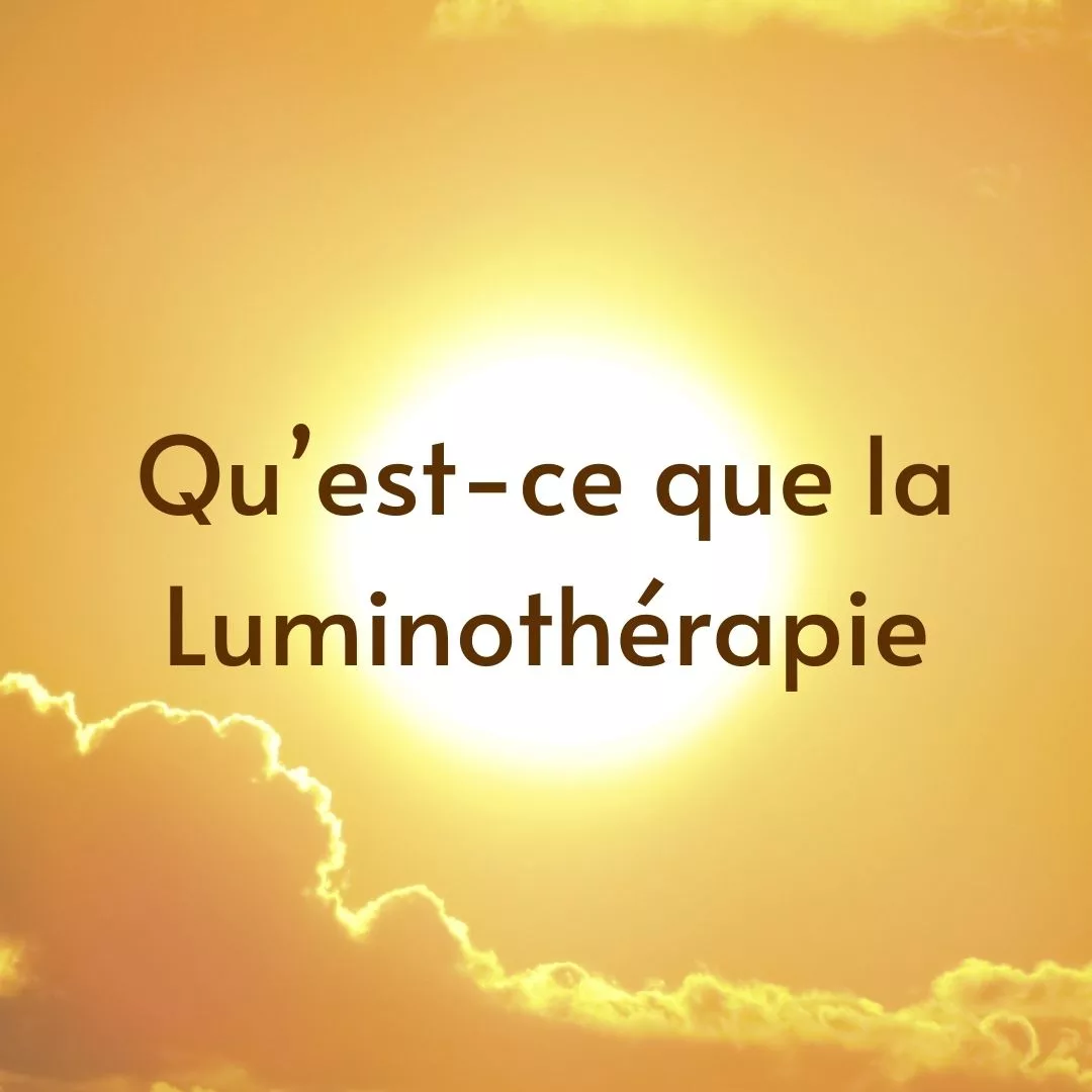 Qu'est ce que la Luminothérapie ?
