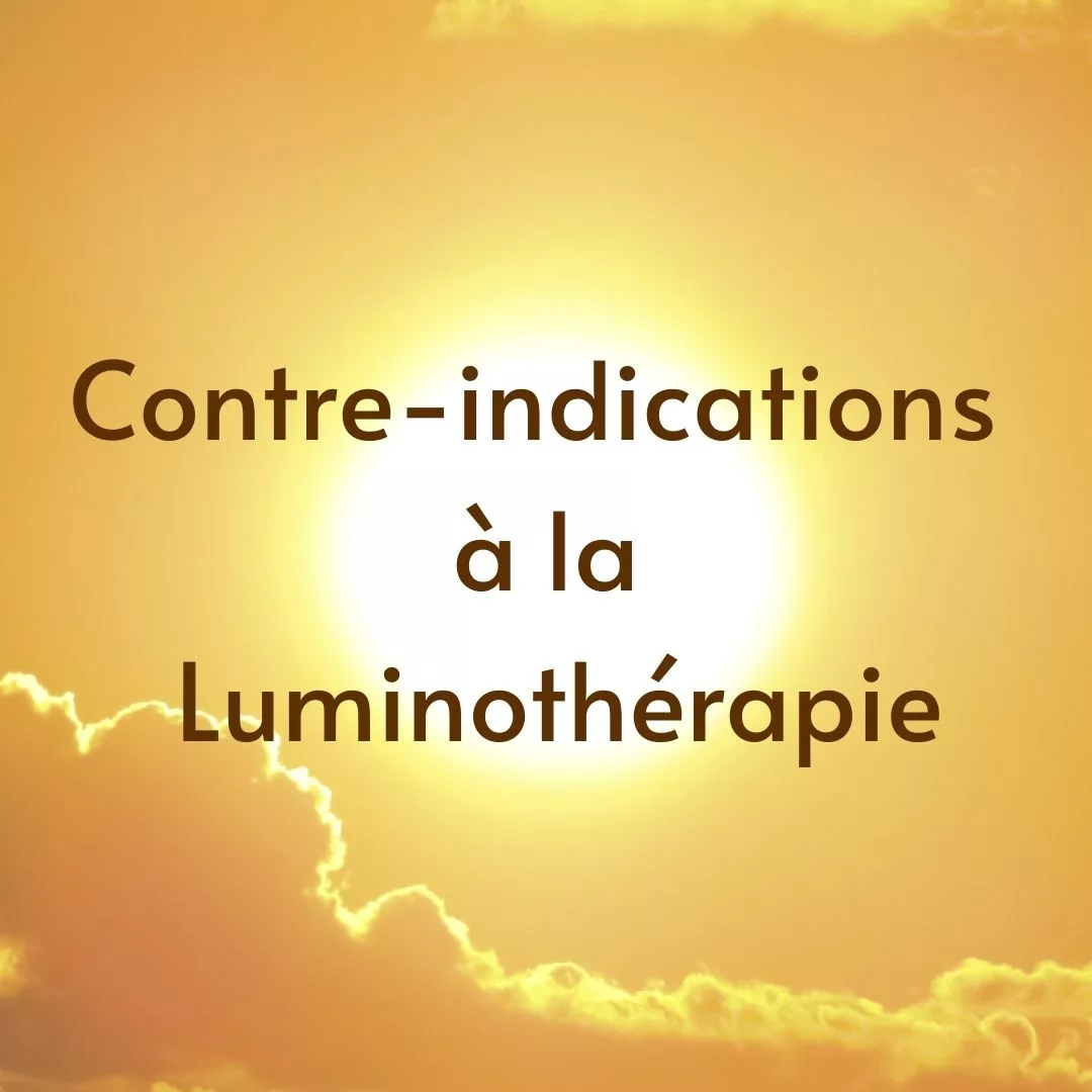Les contre-indications à la Luminothérapie.